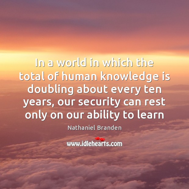 In a world in which the total of human knowledge is doubling Knowledge Quotes Image