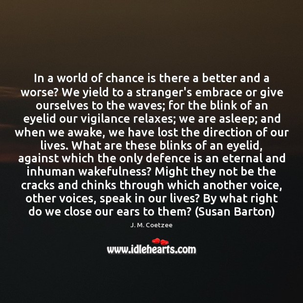 In a world of chance is there a better and a worse? Chance Quotes Image