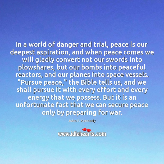 In a world of danger and trial, peace is our deepest aspiration, John F. Kennedy Picture Quote