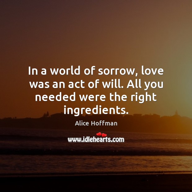 In a world of sorrow, love was an act of will. All you needed were the right ingredients. Image
