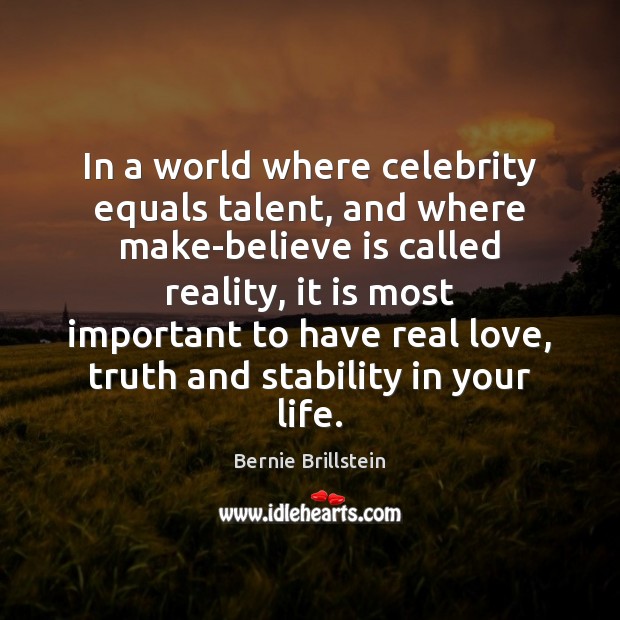In a world where celebrity equals talent, and where make-believe is called Real Love Quotes Image