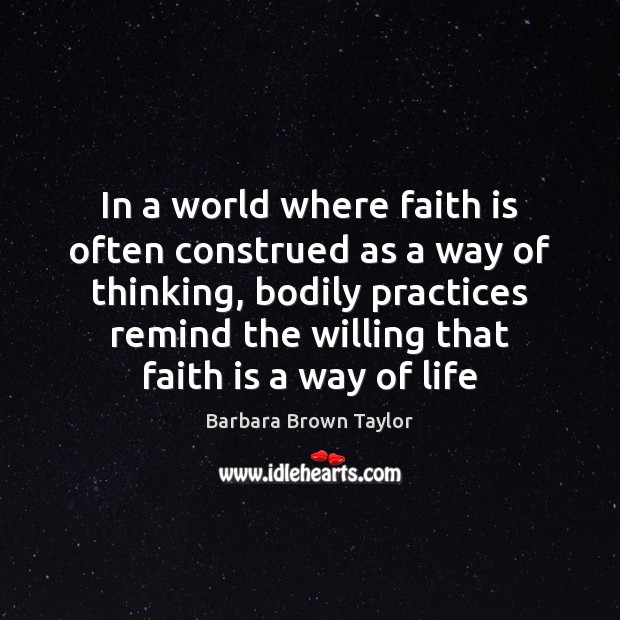 In a world where faith is often construed as a way of Barbara Brown Taylor Picture Quote