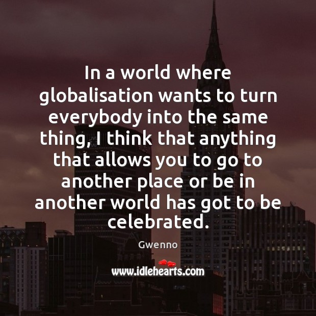 In a world where globalisation wants to turn everybody into the same Gwenno Picture Quote