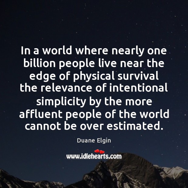 In a world where nearly one billion people live near the edge Duane Elgin Picture Quote