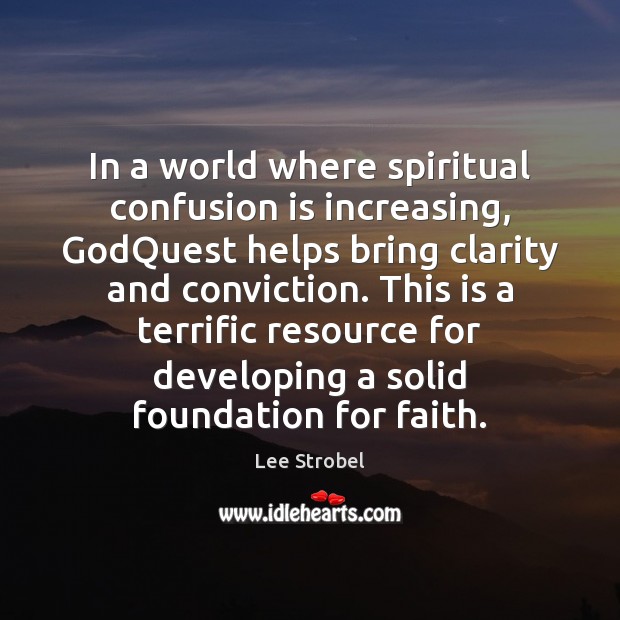 In a world where spiritual confusion is increasing, GodQuest helps bring clarity Lee Strobel Picture Quote