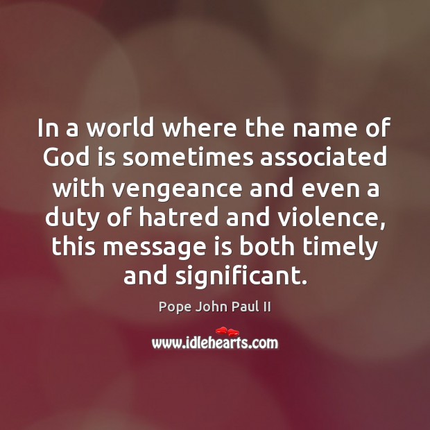 In a world where the name of God is sometimes associated with Pope John Paul II Picture Quote