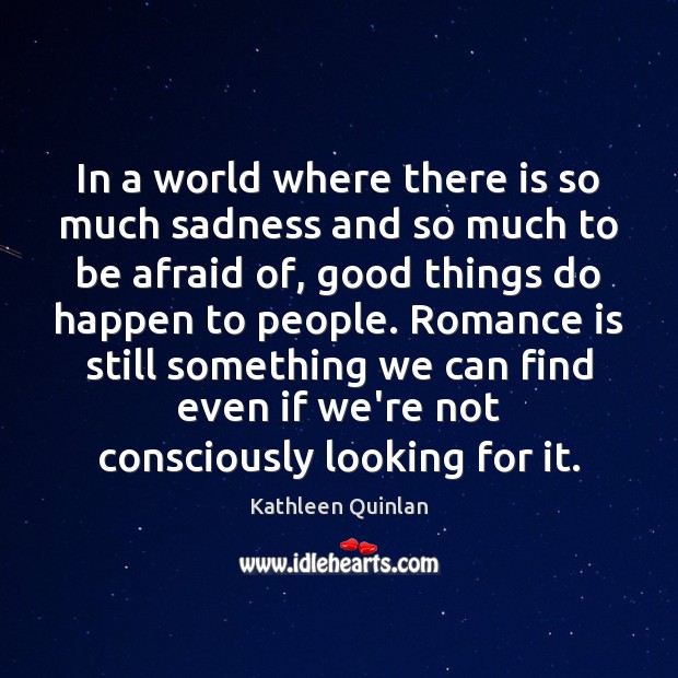 In a world where there is so much sadness and so much Kathleen Quinlan Picture Quote