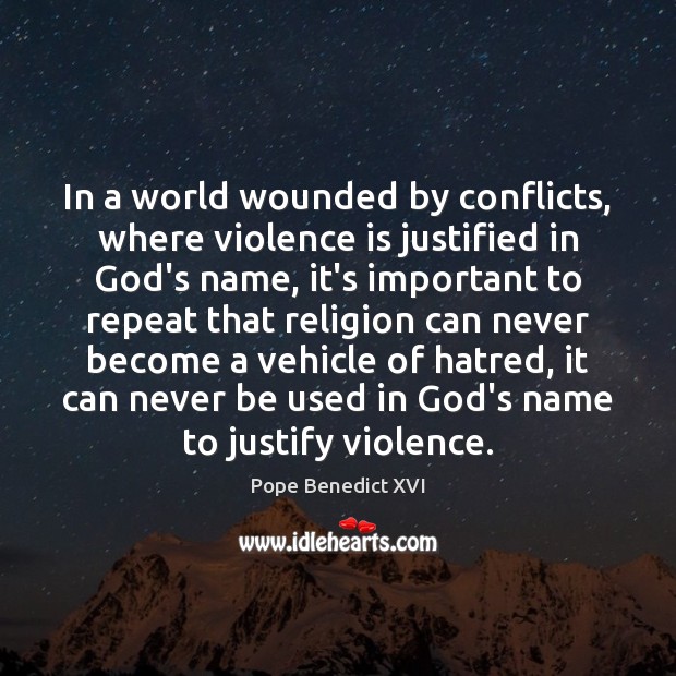 In a world wounded by conflicts, where violence is justified in God’s Image