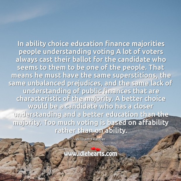 In ability choice education finance majorities people understanding voting A lot of William Feather Picture Quote
