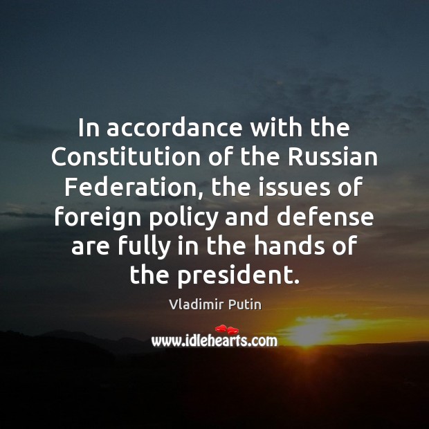 In accordance with the Constitution of the Russian Federation, the issues of Vladimir Putin Picture Quote