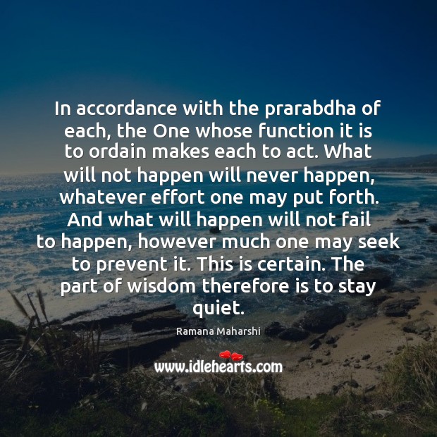 In accordance with the prarabdha of each, the One whose function it Ramana Maharshi Picture Quote