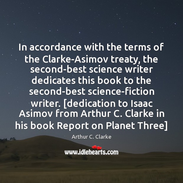 In accordance with the terms of the Clarke-Asimov treaty, the second-best science Arthur C. Clarke Picture Quote