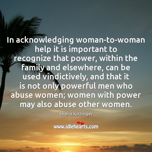 In acknowledging woman-to-woman help it is important to recognize that power, within Sheila Kitzinger Picture Quote