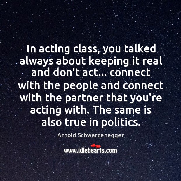 In acting class, you talked always about keeping it real and don’t Image