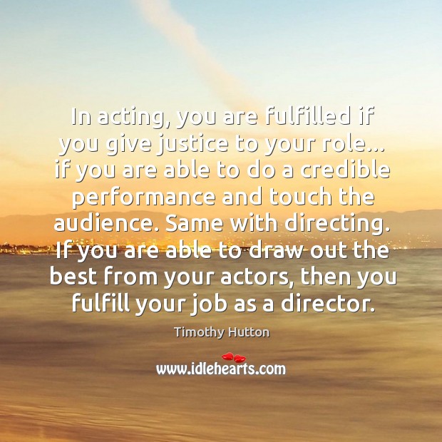 In acting, you are fulfilled if you give justice to your role… Image