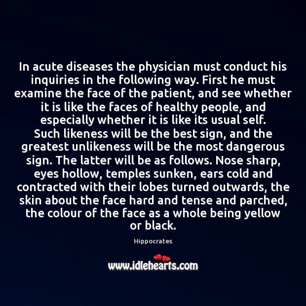 In acute diseases the physician must conduct his inquiries in the following Patient Quotes Image
