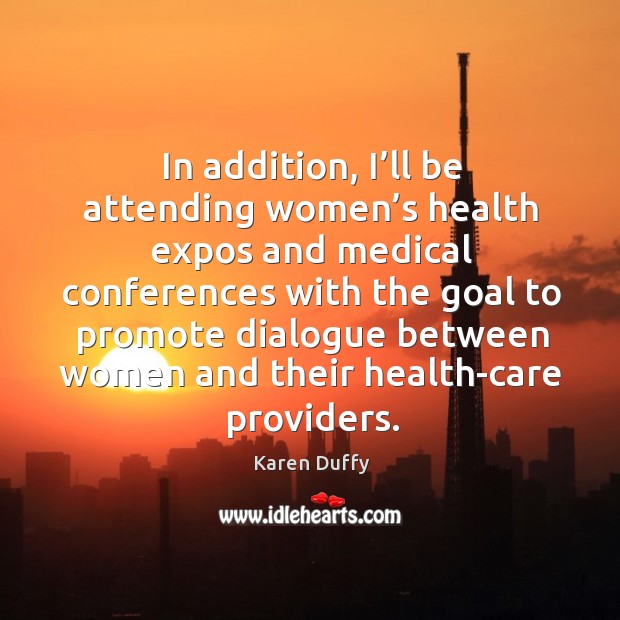 In addition, I’ll be attending women’s health expos and medical conferences Image