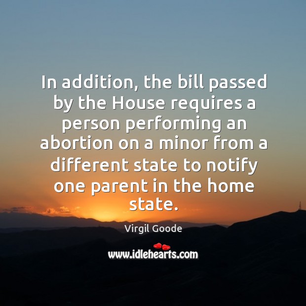 In addition, the bill passed by the house requires a person performing Virgil Goode Picture Quote