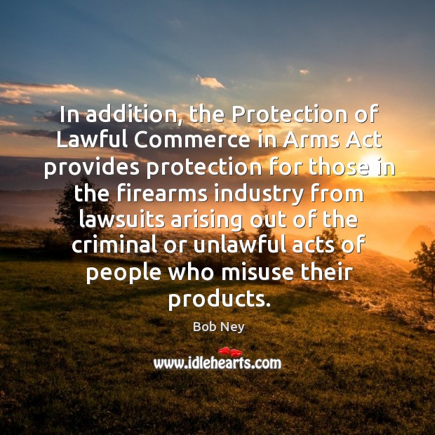 In addition, the protection of lawful commerce in arms act provides Image