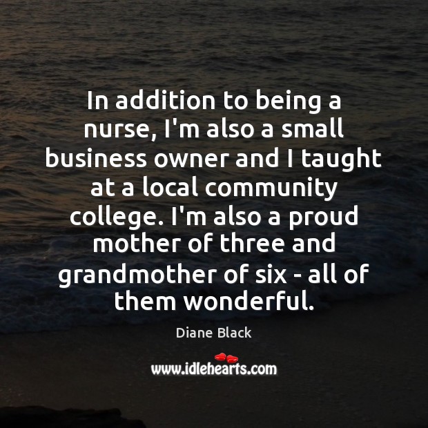In addition to being a nurse, I’m also a small business owner Diane Black Picture Quote