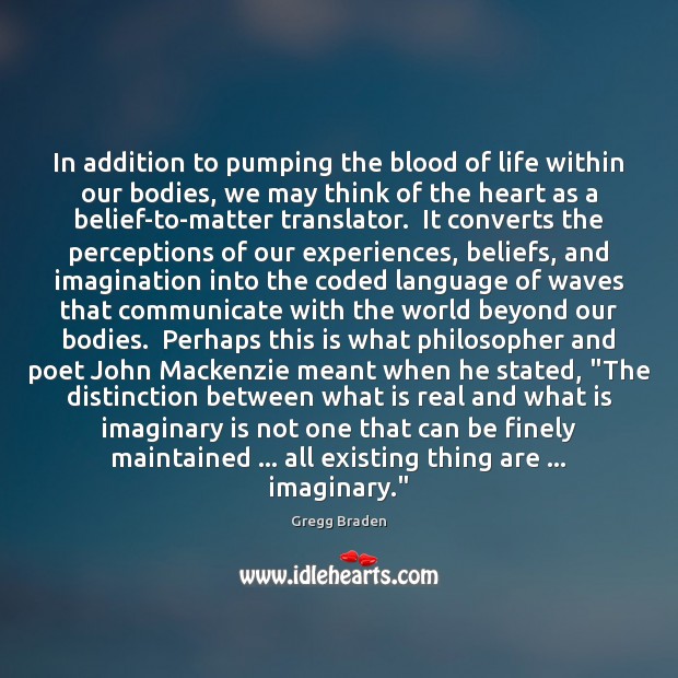 In addition to pumping the blood of life within our bodies, we Gregg Braden Picture Quote
