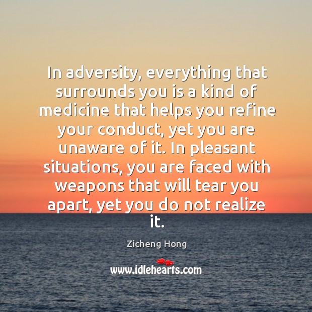 In adversity, everything that surrounds you is a kind of medicine that Zicheng Hong Picture Quote