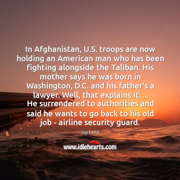 In Afghanistan, U.S. troops are now holding an American man who 