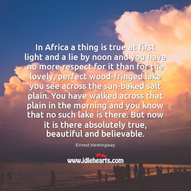In Africa a thing is true at first light and a lie Lie Quotes Image