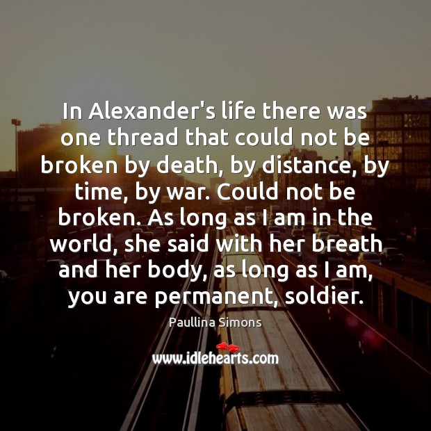 In Alexander’s life there was one thread that could not be broken Paullina Simons Picture Quote