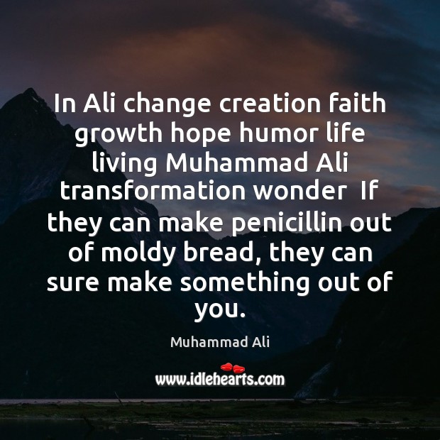 In Ali change creation faith growth hope humor life living Muhammad Ali Muhammad Ali Picture Quote