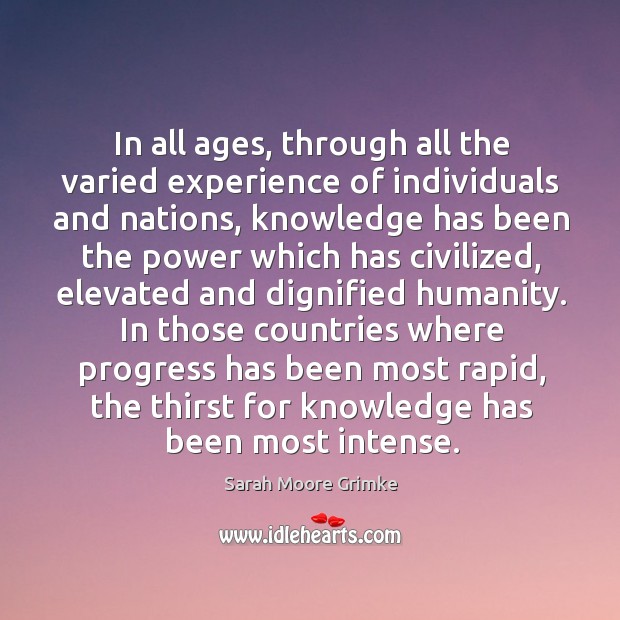 In all ages, through all the varied experience of individuals and nations, Sarah Moore Grimke Picture Quote
