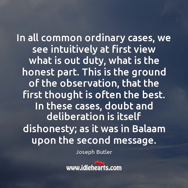 In all common ordinary cases, we see intuitively at first view what Joseph Butler Picture Quote