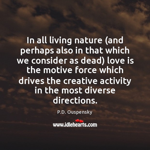 In all living nature (and perhaps also in that which we consider P.D. Ouspensky Picture Quote
