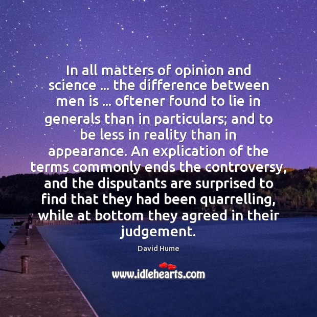 In all matters of opinion and science … the difference between men is … David Hume Picture Quote