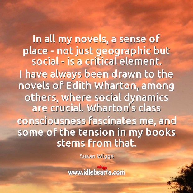 In all my novels, a sense of place – not just geographic Image