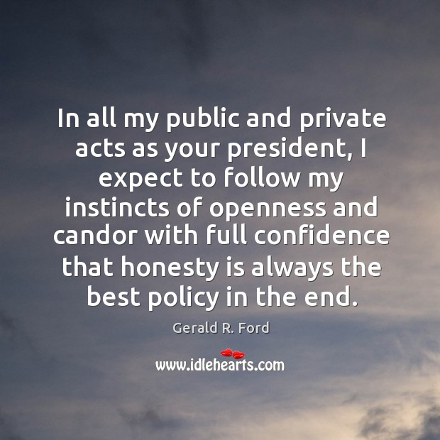 In all my public and private acts as your president Gerald R. Ford Picture Quote