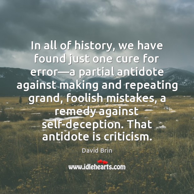 In all of history, we have found just one cure for error— David Brin Picture Quote