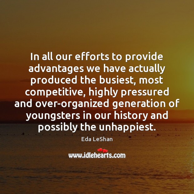 In all our efforts to provide advantages we have actually produced the 
