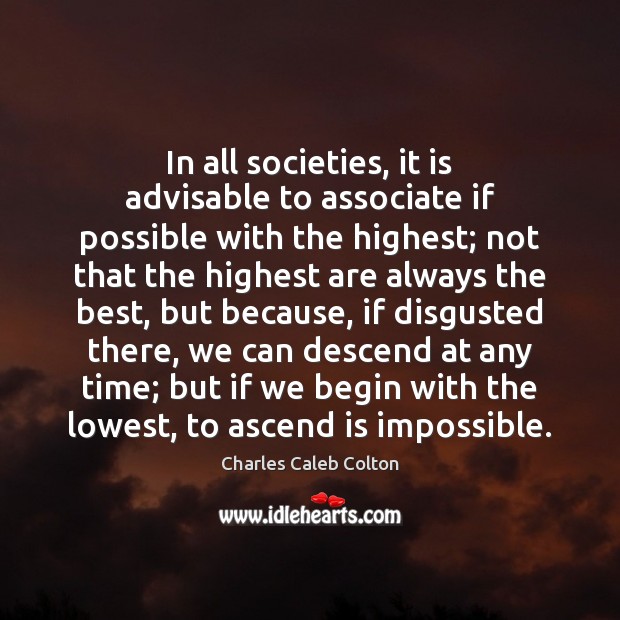 In all societies, it is advisable to associate if possible with the Charles Caleb Colton Picture Quote