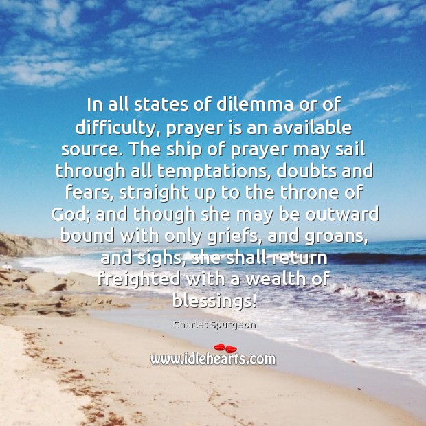 In all states of dilemma or of difficulty, prayer is an available Prayer Quotes Image