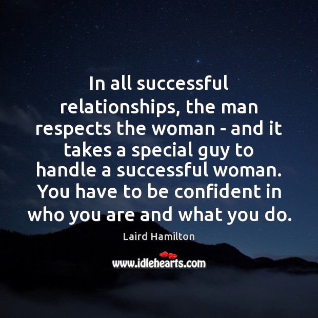 In all successful relationships, the man respects the woman – and it Women Quotes Image