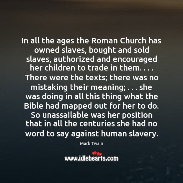 In all the ages the Roman Church has owned slaves, bought and Mark Twain Picture Quote