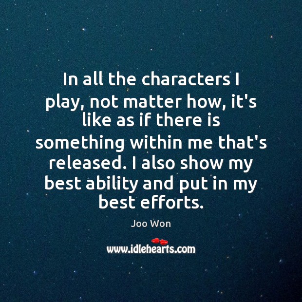 In all the characters I play, not matter how, it’s like as Joo Won Picture Quote