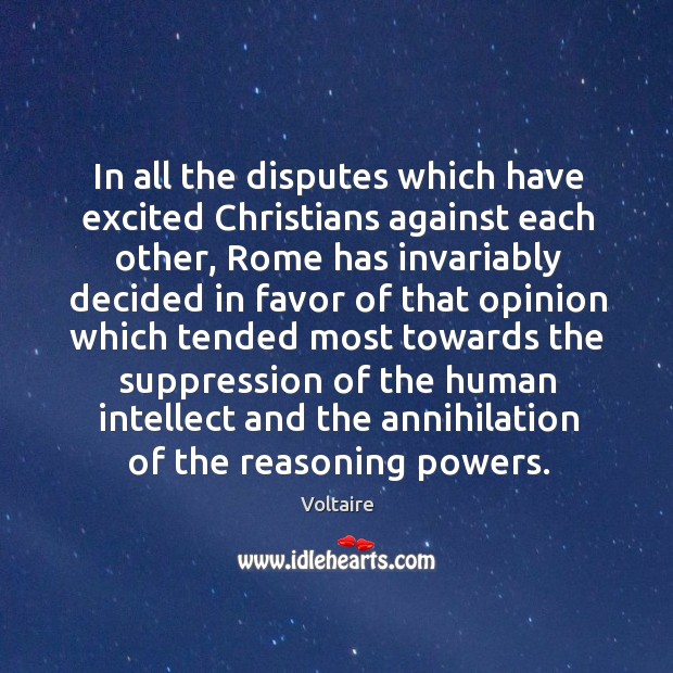 In all the disputes which have excited Christians against each other, Rome Voltaire Picture Quote