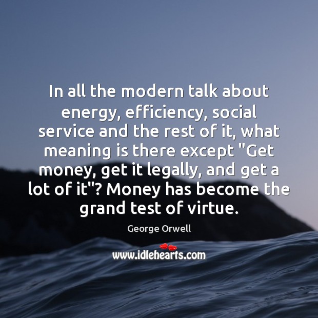 In all the modern talk about energy, efficiency, social service and the Image
