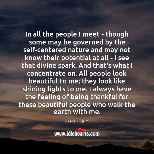 In all the people I meet – though some may be governed Peace Pilgrim Picture Quote