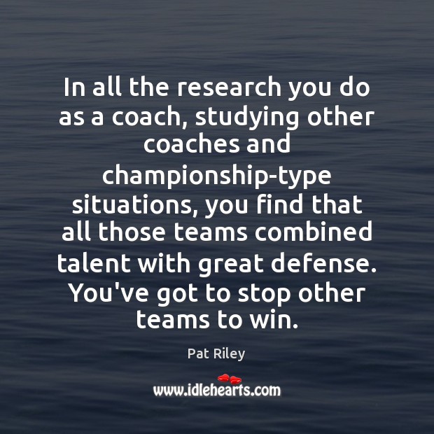 In all the research you do as a coach, studying other coaches Image