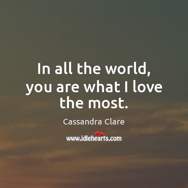 In all the world, you are what I love the most. Image