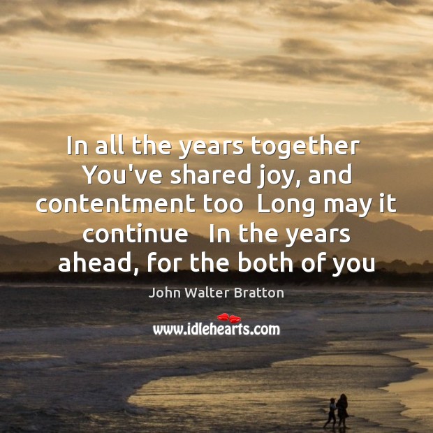 In all the years together  You’ve shared joy, and contentment too  Long Image