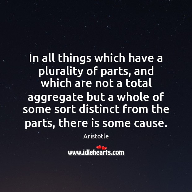In all things which have a plurality of parts, and which are Image